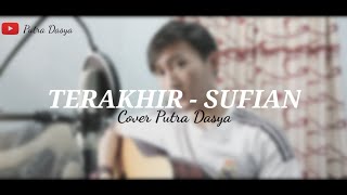 Download Lagu TERAKHIR - SUFIAN (Cover Putra Dasya)