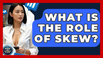 What Is The Role Of Skew? - Stock and Options Playbook