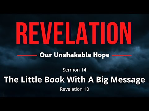 Revelation: Our Unshakable Hope--Sermon 14-The Little Book With A Big Message