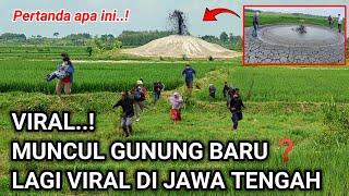 VIRAL KEJADIAN ANEH DI JAWA TENGAH MUNCULNYA GUNUNG BARU