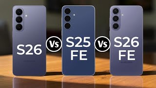 Samsung Galaxy S26 Vs Samsung Galaxy S25 Fe Vs Samsung Galaxy S26 Fe