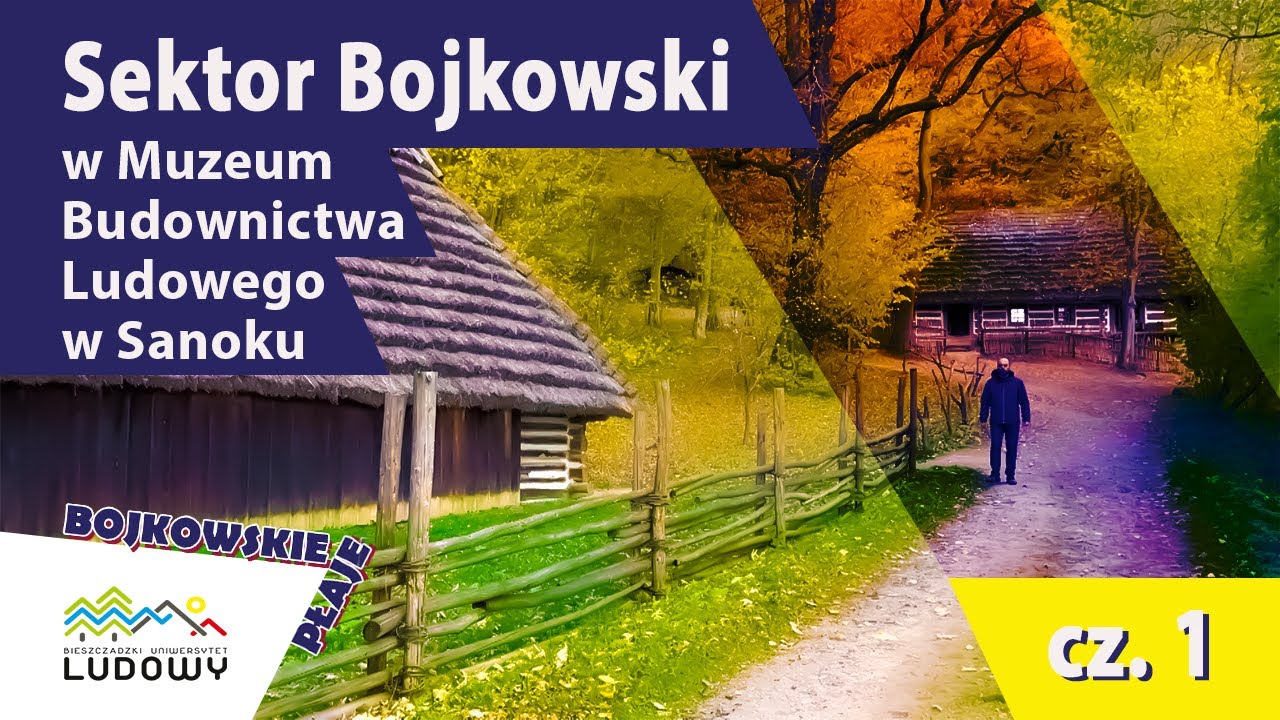 Sektor Bojkowski w Muzeum Budownictwa Ludowego w Sanoku  cz  1. Opowiada Marcin Krowiak.