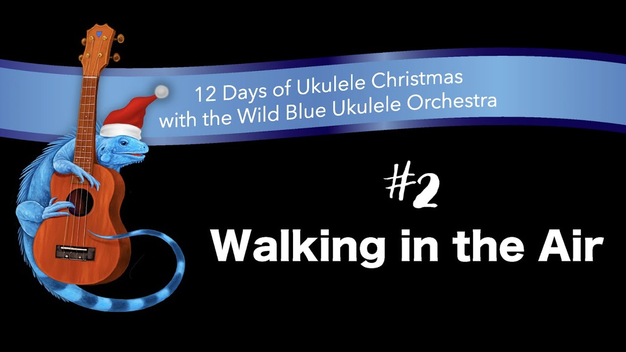 Walking In the Air, recorded by the Wild Blue Ukulele Orchestra YouTube