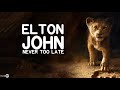 Elton John - Never Too Late 🎵 (Lyric) From The Lion King #2 Elton John - Never Too Late 🎵 (Lyric) From The Lion King #2