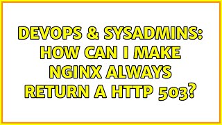 DevOps & SysAdmins: How can I make nginx always return a HTTP 503?