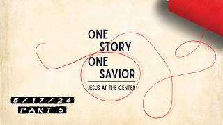5/17/26 | Abraham | One Story, One Savior - Part 5