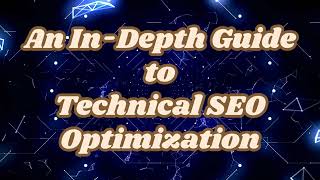 An In-Depth Guide to Technical SEO Optimization