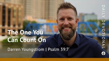 The One You Can Count On | Psalm 39:7 | Our Daily Bread Video Devotional