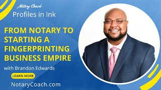 Profiles in Ink: From Notary to Starting a Fingerprinting Business Empire with Brandon Edwards