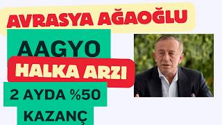 2 Ayda % 50 Kazanç Avrasya Ağaoğlu Aagyo Halka Arzı