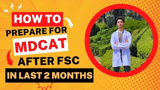 HOW TO PREPARE FOR MDCAT IN THE LAST 2 MONTHS AFTER FSC EXAMS/MDCAT SCHEDULE AND TOP SCORE METHODS