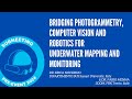 Bridging photogrammetry, computer vision and robotics for underwater mapping and monitoring