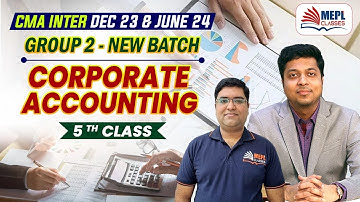 CMA Inter Dec 23 & June 24 | Group - 2 (Corporate Accounting) 5th Class | MEPL Classes