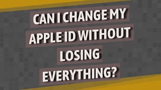 Can i change my apple id without losing everything?