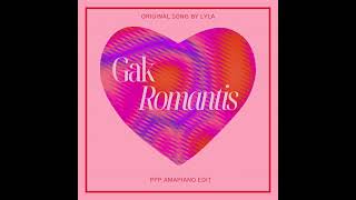Lyla - Gak Romantis ( PPP Amapiano Edit )
