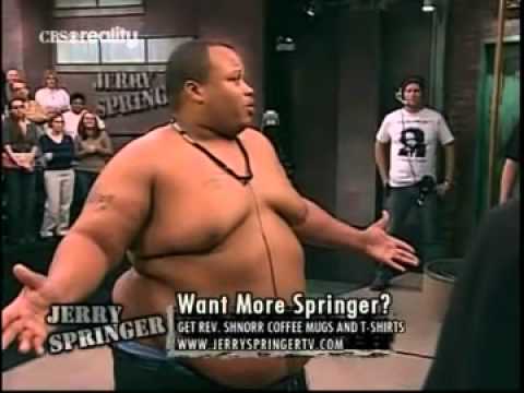 Fat Jerry Springer 108