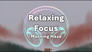 [1 hour] Relaxing Focus Music🎵 Morning Haze | Awaken with Subtle Rhythms