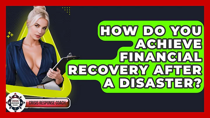 How Do You Achieve Financial Recovery After A Disaster? - Crisis Response Coach