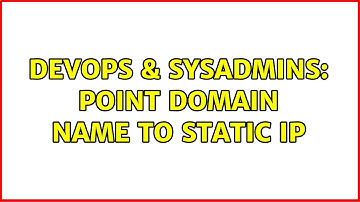DevOps & SysAdmins: Point domain name to static IP