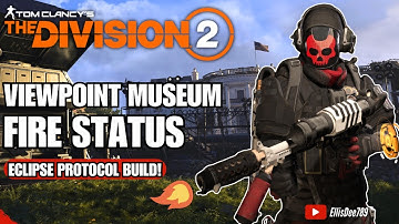 ViewPoint Museum SOLO | FIRE STATUS Eclipse Protocol Build - The Division 2