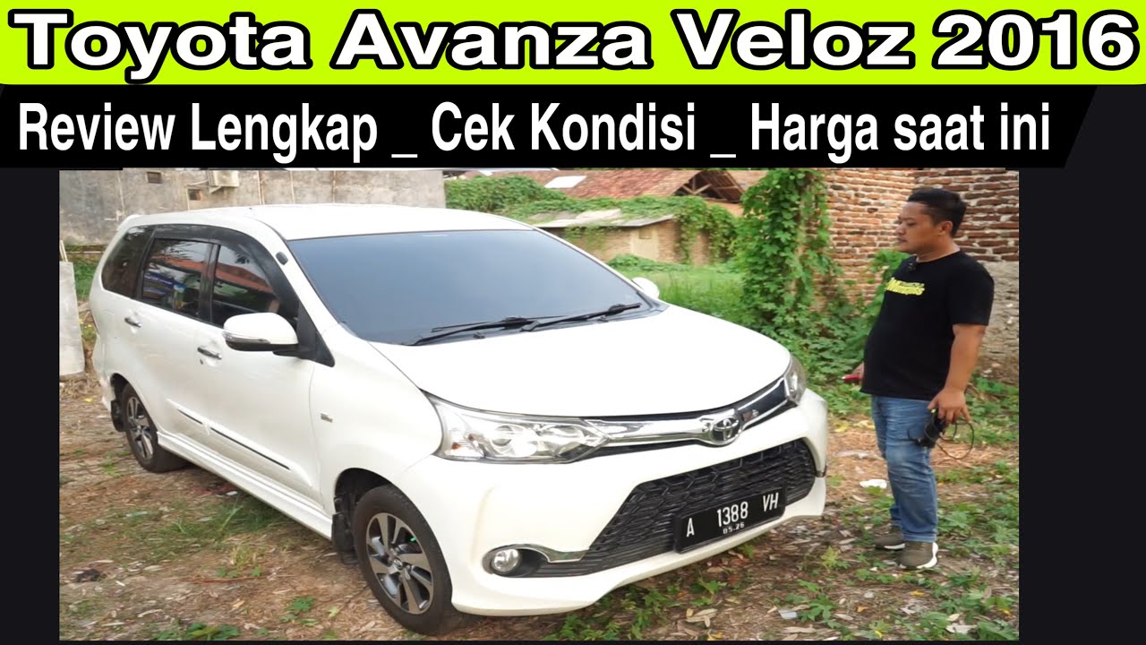 Toyota Avanza Veloz 1.5 2016 ~ Review Lengkap , Pengecekan Kondisi , Harga Saat ini