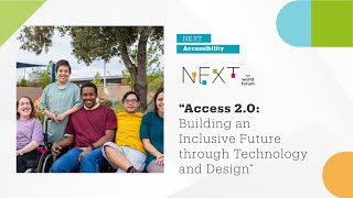 NEXT Accessibility: Access 2.0: Building an Inclusive Future Through Technology And Design