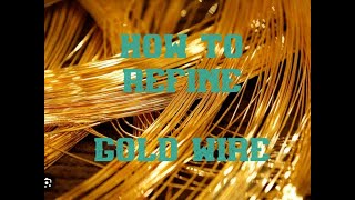 HOW TO REFINE GOLD WIRE 2025
