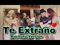 Te Extraño ❤ Bachata Version ❤ TikTok Dance Compilation  | Best Tik Tok Dance Challenge