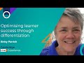 Betsy Parrish - Optimising learner success through differentiation