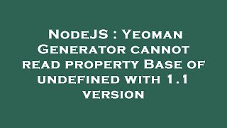NodeJS : Yeoman Generator cannot read property Base of undefined with 1.1 version