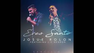 Video thumbnail of "Eres Santo - Josue Rolón (Feat.J.C Negrón)"
