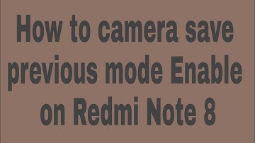 How to camera save previous mode enable on redmi note 8