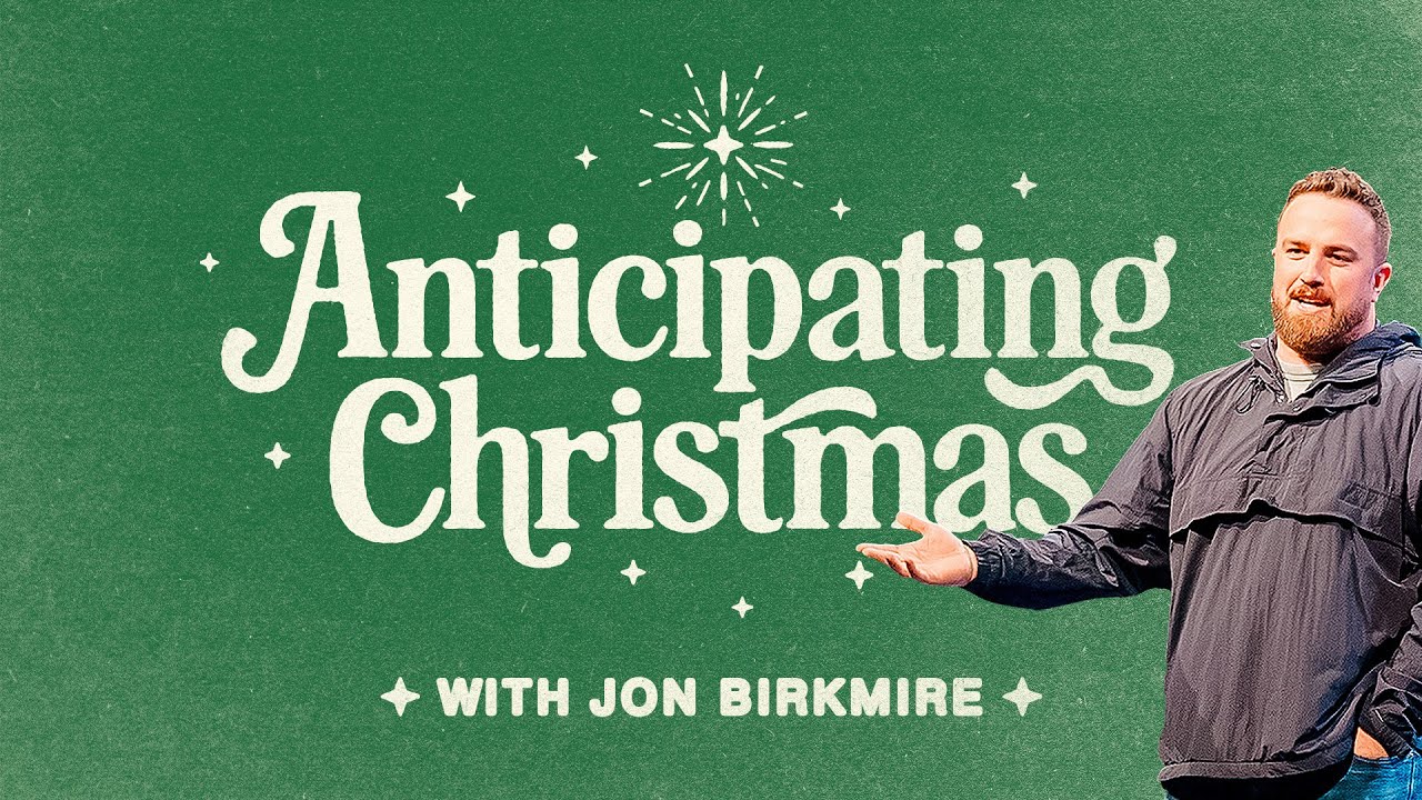 Anticipating Christmas | Part 1 | Jon Birkmire