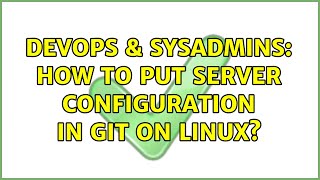 Famous DevOps & SysAdmins: How to put server configuration in git on linux? Wealth