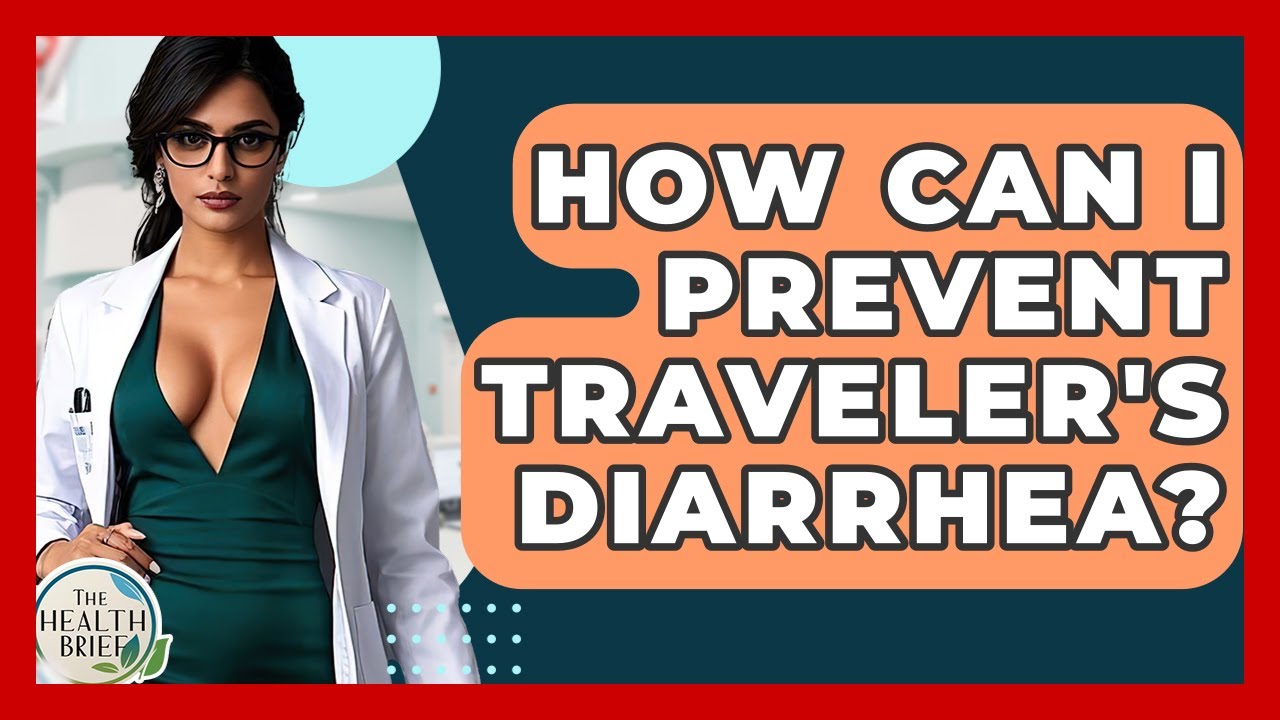 How Can I Prevent Traveler's Diarrhea? - The Health Brief