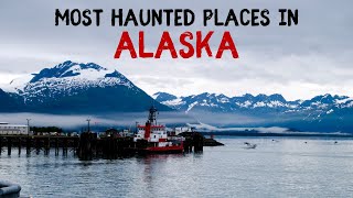 Most Haunted Places in Alaska