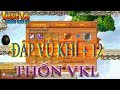 Làng Lá Phiêu Lưu Ký - ĐẬP VŨ KHÍ + 12 ! ĐẬP ĐÁ PHÁ KE THỐN TẬN RỐN !!