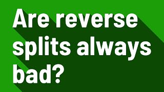 Are reverse splits always bad
