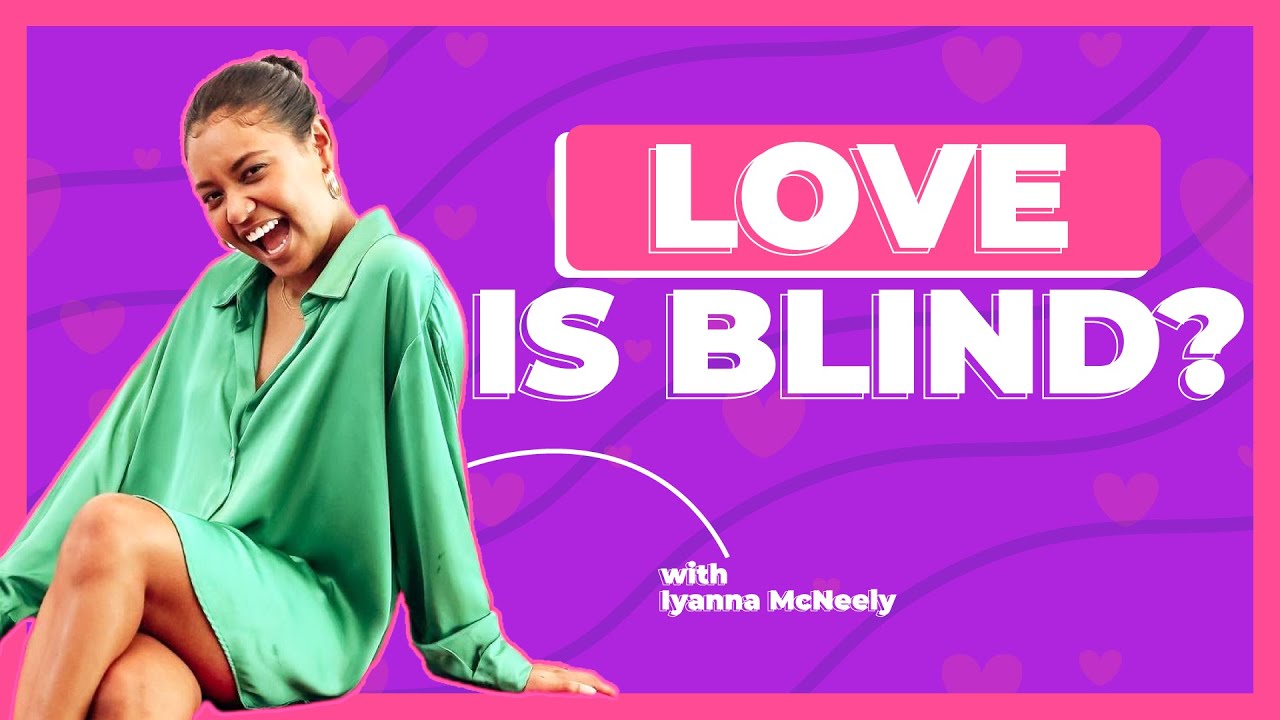 Love is blind? w/ Iyanna McNeely YouTube