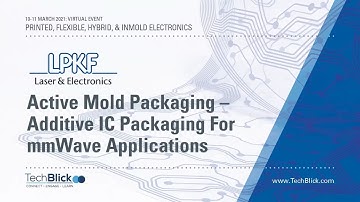 March 2021 | LPKF | Active Mold Packaging – Additive IC Packaging For Mmwave Applications
