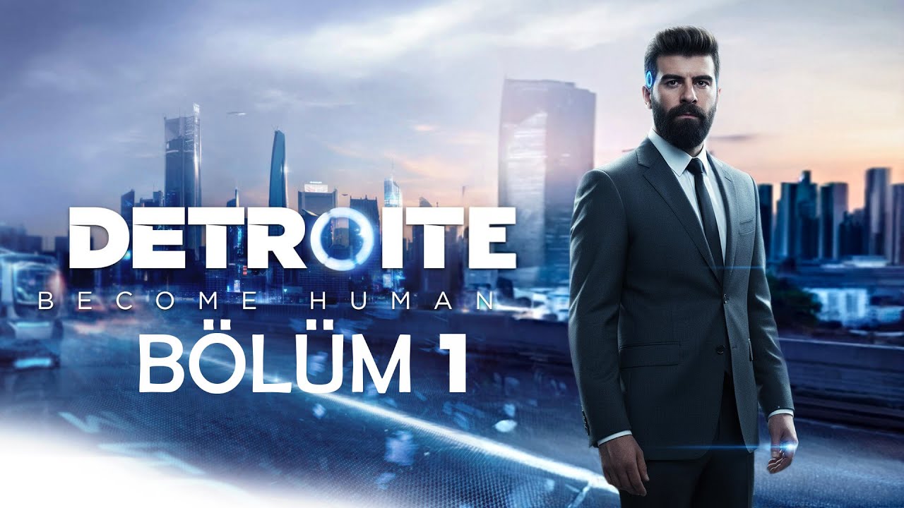 GELECEK DETROIT BECOME HUMAN´A HOŞGELDİNİZ TÜRKÇE SERİ BÖLÜM 1