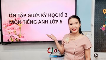 Ôn tập giữa kì 2 môn tiếng Anh lớp 6