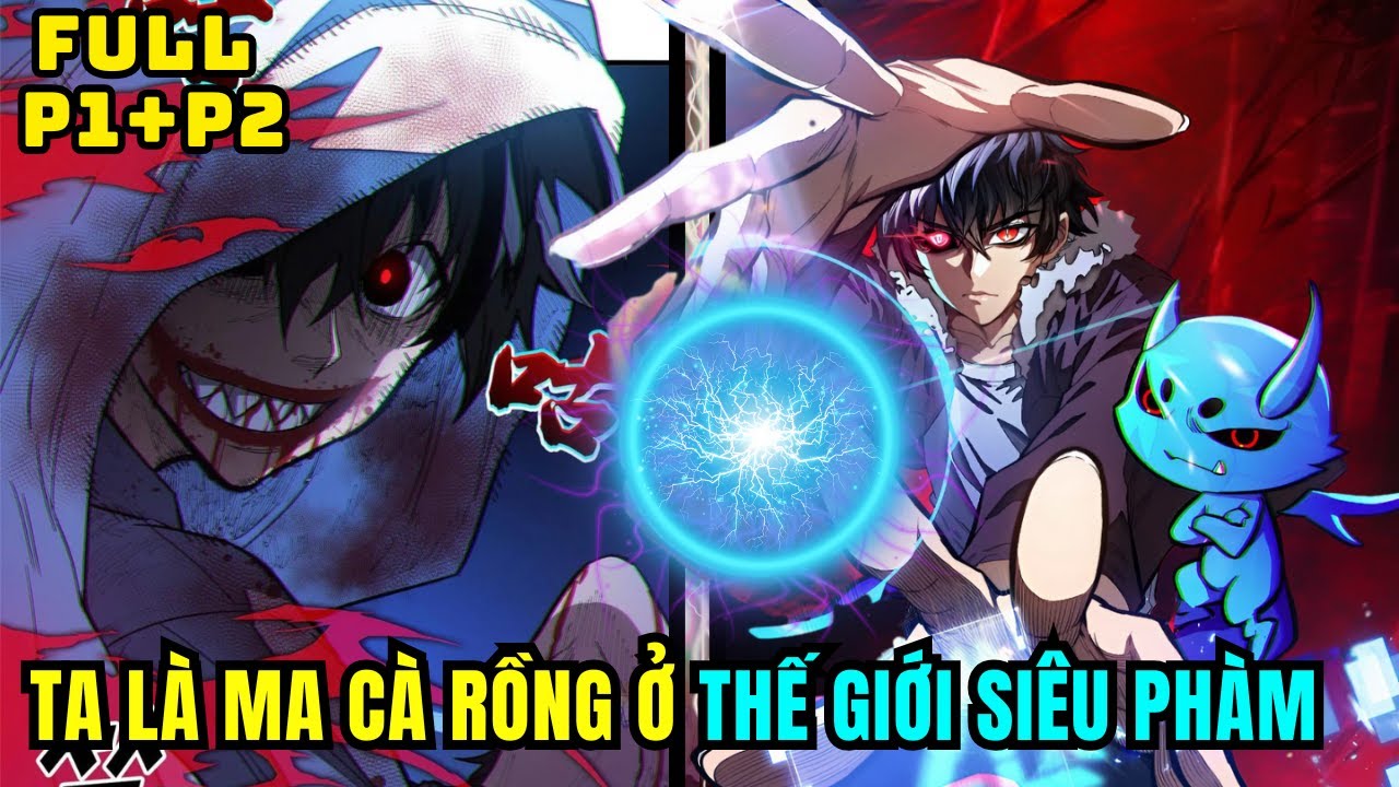 FULL P1+P2 | TA LÀ MA CÀ RỒNG Ở THẾ GIỚI SIÊU PHÀM | REVIEW TRUYỆN HAY