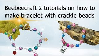 Beebeecraft 2 tutorials on how to make crackle bracelets(with supplies description below)