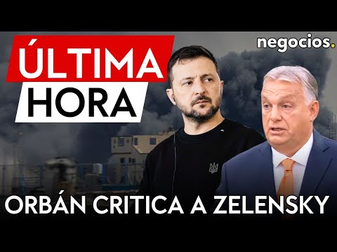 &Uacute;LTIMA HORA | Orb&aacute;n critica el plan de Zelensky: "No sirve para ganar la guerra de Ucrania"