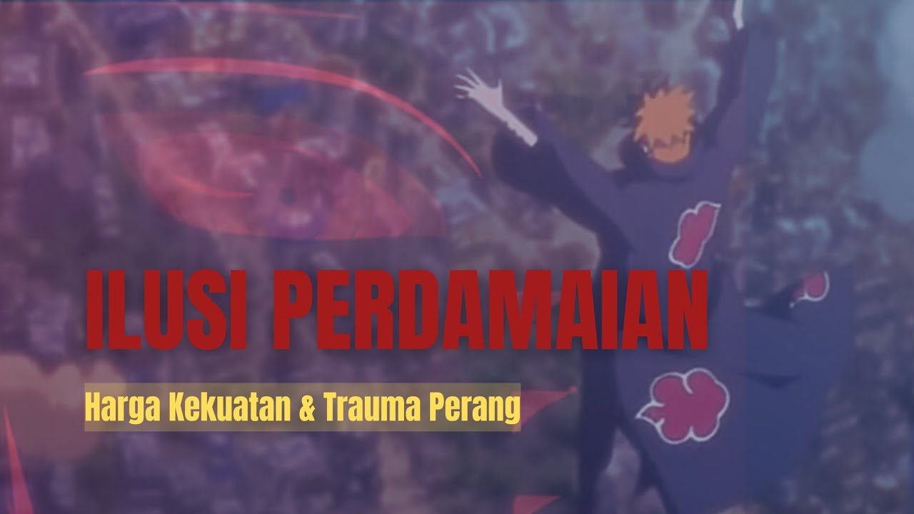 Mengapa Naruto Shippuden Adalah Cermin Abadi Siklus Kebencian & Trauma Perang Dunia Nyata?