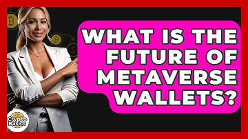 What Is The Future Of Metaverse Wallets? - CryptoBasics360.com