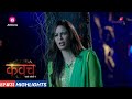 Kavach | कवच | Episode 31 Highlights | Paridhi करेगी आत्माओं का अंत!