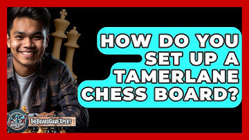 How Do You Set Up A Tamerlane Chess Board? - The Board Game Xpert
