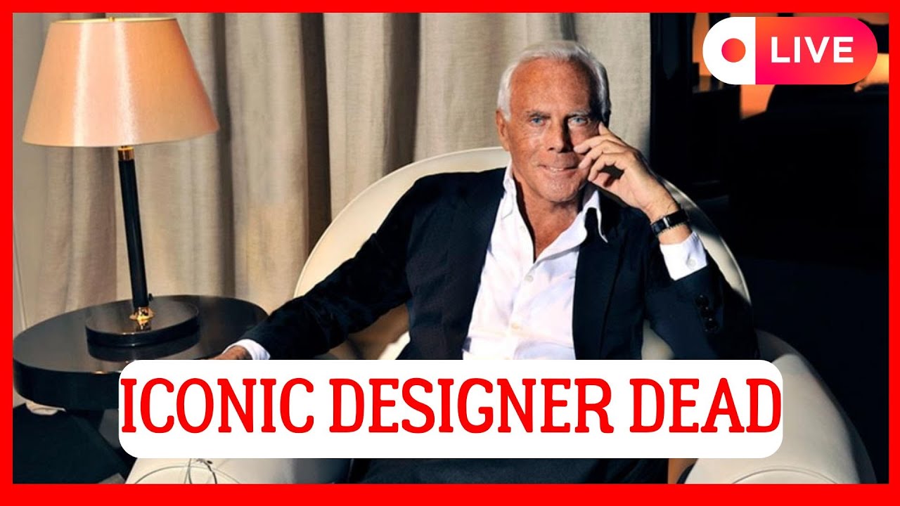 ALL IN SHOCK! ICONIC DESIGNER GIORGIO ARMANI DEAD!